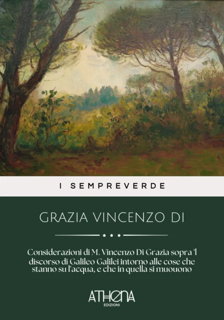 Considerazioni di M. Vincenzo Di Grazia sopra 'l discorso di Galileo Galilei intorno alle cose che stanno su l'acqua, e che in quella si muouono. All'Illustrissimo ed Eccellentissimo Signor Don Carlo Medici